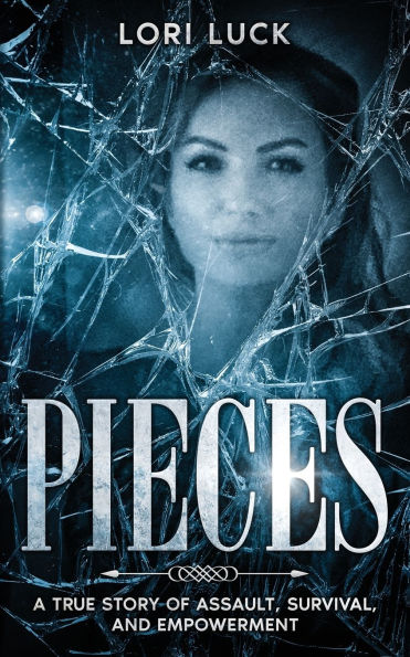 Pieces: A True Story of Assault, Survival, and Empowerment