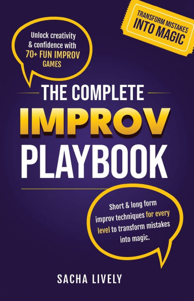 The Complete improv Playbook: Unlock creativity & confidence with 70+ fun games and short long-form techniques for every level to transform mistakes into magic.
