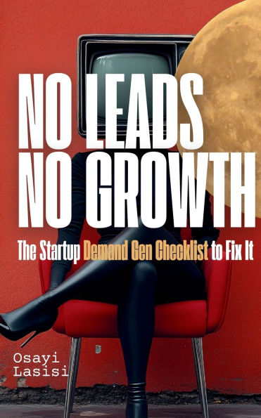 No Leads No Growth: The Startup Demand Gen Checklist to Fix It