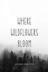 Title: Where Wildflowers Bloom, Author: Ayana Farooq