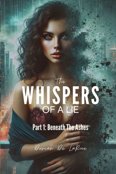 The Whispers of A Lie - Part 1: Beneath The Ashes