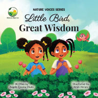 Title: Little Bird, Great Wisdom, Author: Angela Ijeoma Chuks