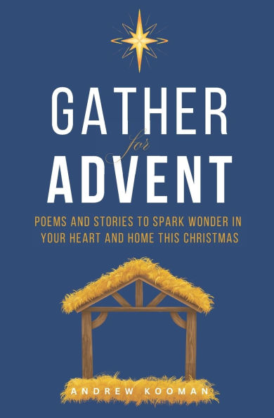 Gather for Advent: Poems and Stories to Spark Wonder in Your Heart and Home This Christmas