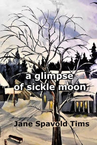 Title: A glimpse of sickle moon, Author: Jane Spavold Tims