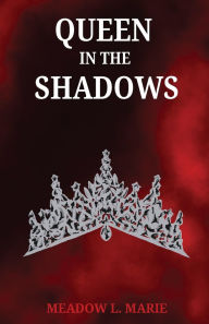 Title: Queen in the Shadows, Author: Meadow L Marie