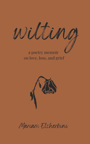 wilting: a poetry memoir on love, loss, and grief