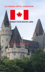 Title: Le Canada dï¿½fie l'annexion Le Combat pour rester libre, Author: Majdi Altaamneh