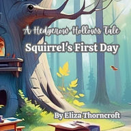Title: A Hedgerow Hollows Tale Squirrel's First Day, Author: Eliza Thorncroft