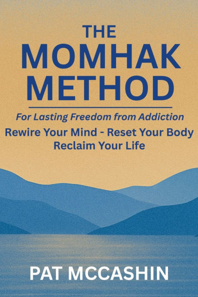 The Momhak Method: Empowered Path to Addiction Recovery - Master Your Mind and Body for Lasting Freedom
