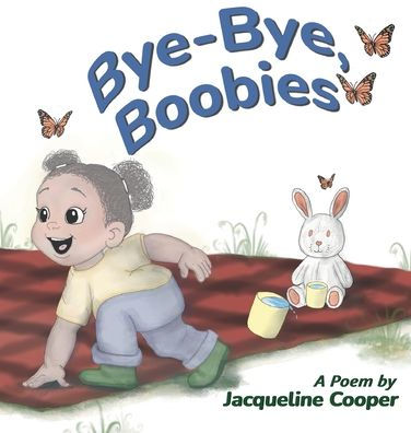Bye-Bye, Boobies: A Rhyming Story About Weaning from Breastfeeding