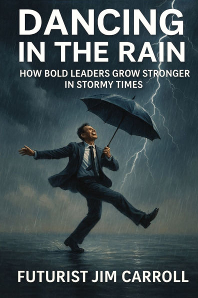 Dancing In The Rain: How Bold Leaders Grow Stronger In Stormy TImes