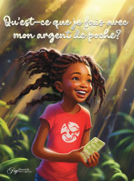 Title: Qu'est-ce que je fais avec mon argent de poche?, Author: Aquilas K Dapaah