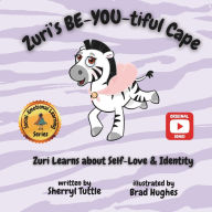 Title: Zuri's BE-YOU-tiful Cape: Zuri Learns about Self-Love & Identity, Author: Brad Hughes
