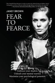 Free ebook downloads textbooks Fear To Fearce: Embrace your shadow. Unleash your mental warrior. Maximize your psychological potential. ePub by Janey Brown 9781069520708