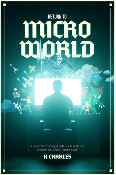 Return to Microworld: A Journey Through Dark Souls with the Ghosts of Video Games Past