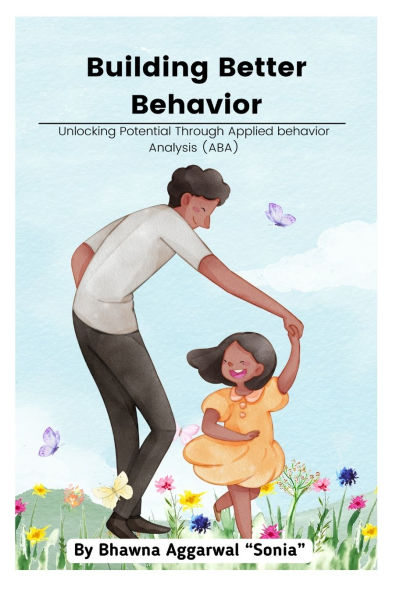 Building Better Behavior: Unlocking Potential Through Applied Behavior Analysis (ABA)