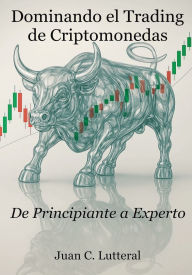 Title: Dominando el Trading de Criptomonedas - De Principiante a Experto, Author: Juan C. Lutteral