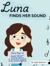 Title: Luna Finds Her Sound, Author: Kelly Spencer