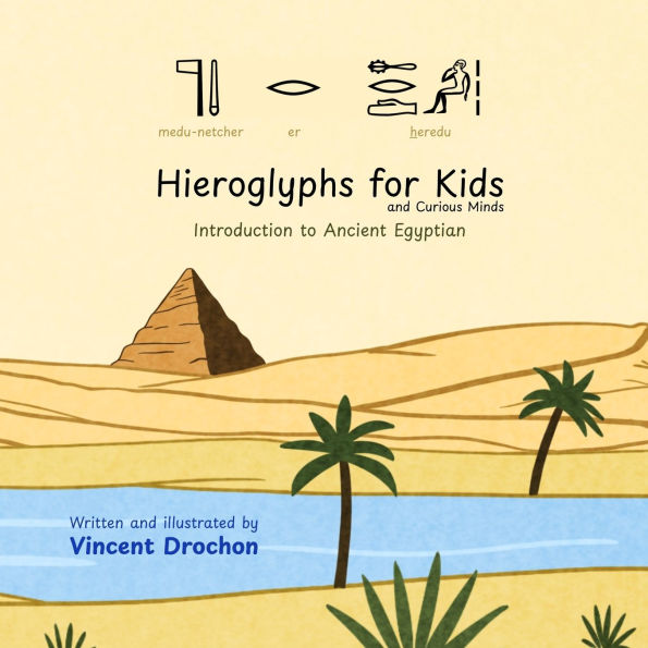 Hieroglyphs for Kids and Curious Minds: Introduction to Ancient Egyptian