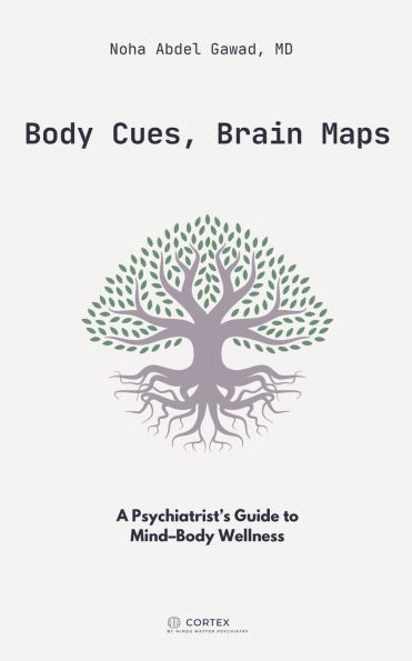 Body Cues, Brain Maps: A Psychiatrist's Guide to Mind-Body Wellness