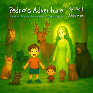 Title: Pedro's Adventure: The First Story in the Guardians of Gaia Series, Author: Walt Ableman