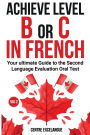 Achieve Level B or C: The Ultimate Guide to the Second Language Evaluation Oral Test - Volume 2