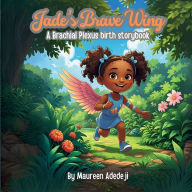 Download books from google Jade's Brave Wing: A Brachial Plexus Birth Storybook 9781069619600 in English