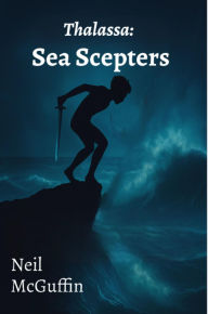 Title: Sea Scepters: Thalassa, Author: Neil McGuffin