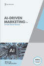 Ai-Driven Marketing: The Proven Blueprint to Automate, Personalize, and Scale Your Marketing Smarter