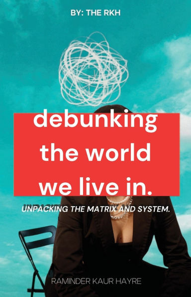 Debunking the World We Live In: Unpacking the Matrix and System