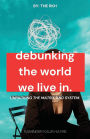 Debunking the World We Live In: Unpacking the Matrix and System