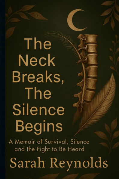 The Neck Breaks, The Silence Begins: A Memoir of Survival, Silence and the Fight to Be Heard
