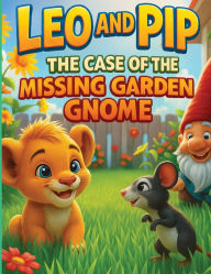Title: Leo and Pip: The Case of the Missing Garden Gnome!, Author: Joe Baulackey