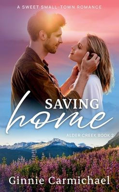 Saving Home: A Sweet Small Town Enemies to Lovers Romance: