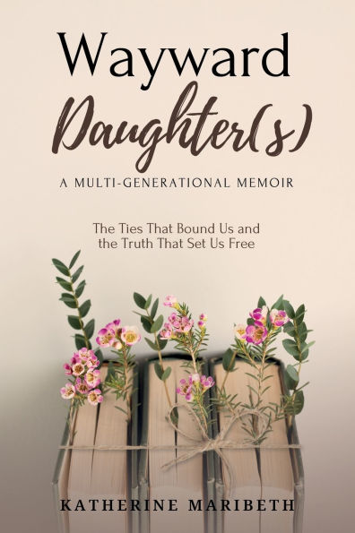 Wayward Daughter(s) - The Ties That Bound Us and The Truth That Set Us Free