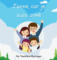 Title: J'aime, car je suis aimÃ¯Â¿Â½, Author: Thashiana Moonegan