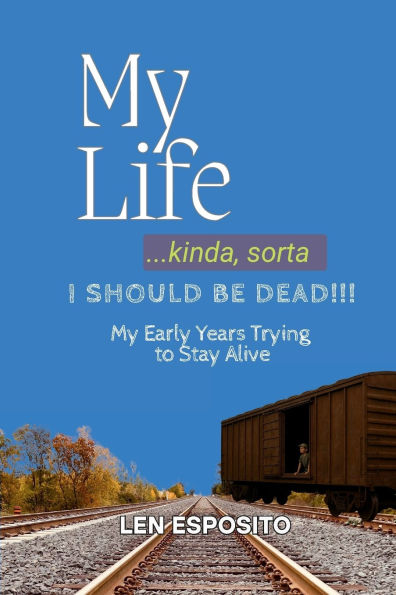 My Life...kinda, sorta. I should be dead!!!: Early Years Trying to Stay Alive