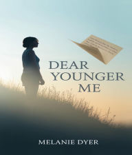Title: Dear Younger Me, Author: Melanie Dyer