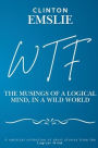 WTF - The Musings of a Logical Mind in a Wild World