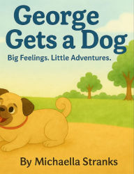 Title: George Gets a Dog!, Author: Michaella Stranks