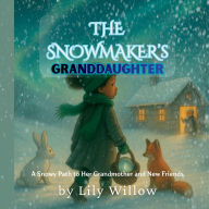 Title: The Snowmaker's Granddaughter: A Snowy Path to Her Grandmother and New Friends, Author: Lily Willow