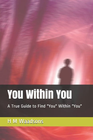 You Within You: A True Guide to Find "You" Within "You"