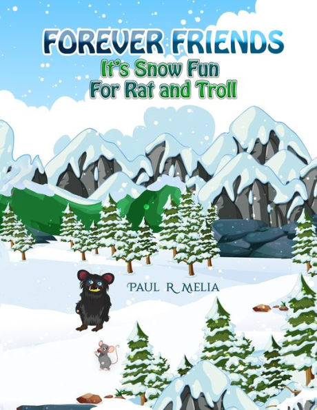 FOREVER FRIENDS: It's Snow Fun For Rat and Troll: Fun Rhyming Bedtime Story/Picture Book/Beginner Reader/Early Learner (for ages 2-8) Magical Fairytale for Children/Humour and Helpfulness. Book 3