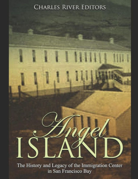 Angel Island: the History and Legacy of Immigration Center San Francisco Bay