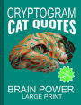 Cryptogram Cat Quotes - Large Print: Cryptograms The Ultimate Brain Power Word Game Puzzle Books For Adults And Kids (300 Puzzles)