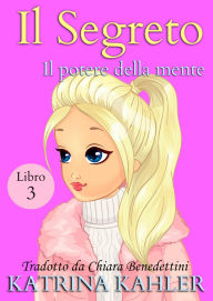 Title: Il segreto libro 3: Il potere della mente, Author: Katrina Kahler
