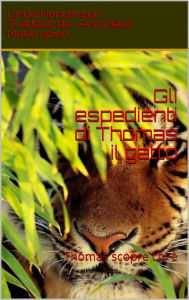 Title: Gli espedienti di Thomas il gatto: Thomas scopre chi è, Author: Linda M. Henderson