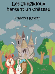 Title: Les Junglidoux hantent un château, Author: Francois Keyser