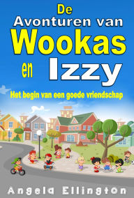 Title: De Avonturen van Wookas en Izzy: Het begin van een goede vriendschap, Author: Angela Ellington