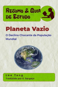 Title: Resumo & Guia De Estudo - Planeta Vazio: O Declínio Chocante Da População Mundial, Author: Lee Tang